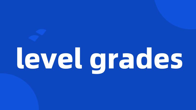 level grades