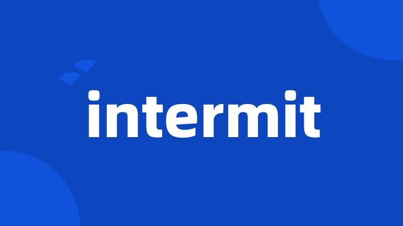 intermit