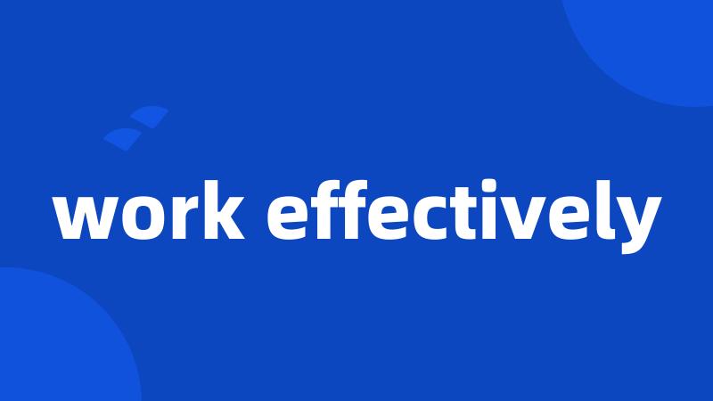 work effectively