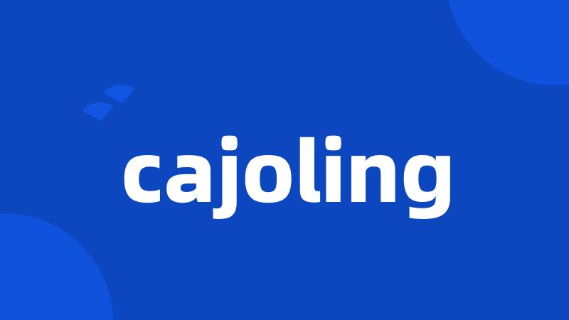 cajoling