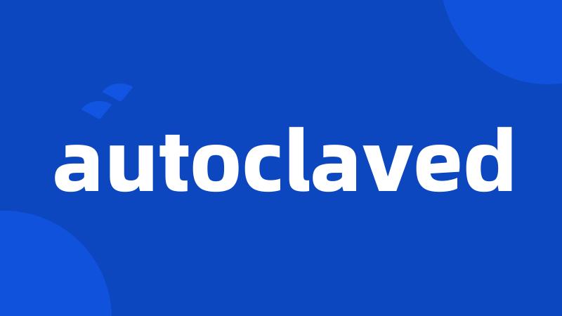 autoclaved