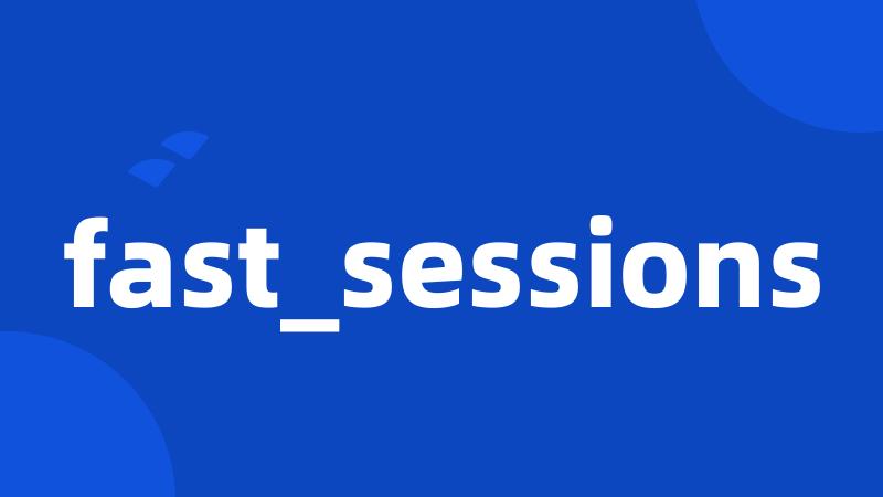 fast_sessions