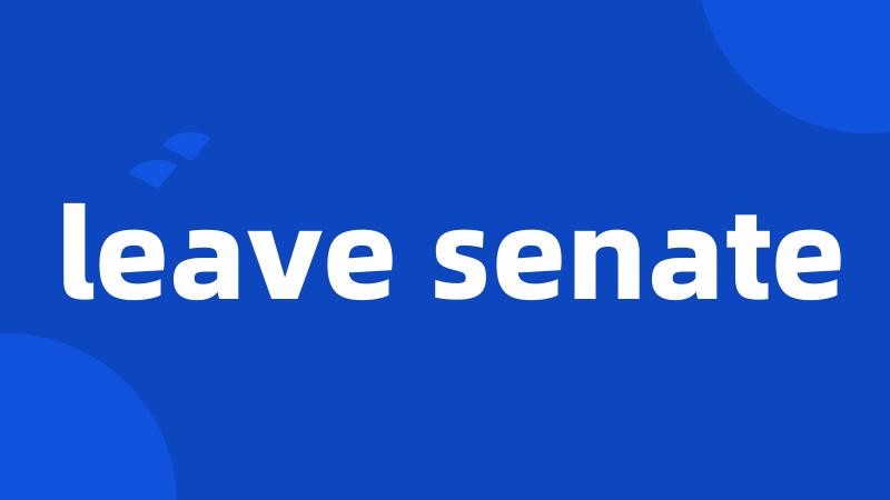 leave senate