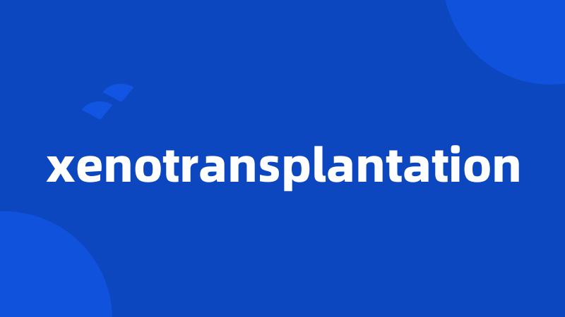 xenotransplantation