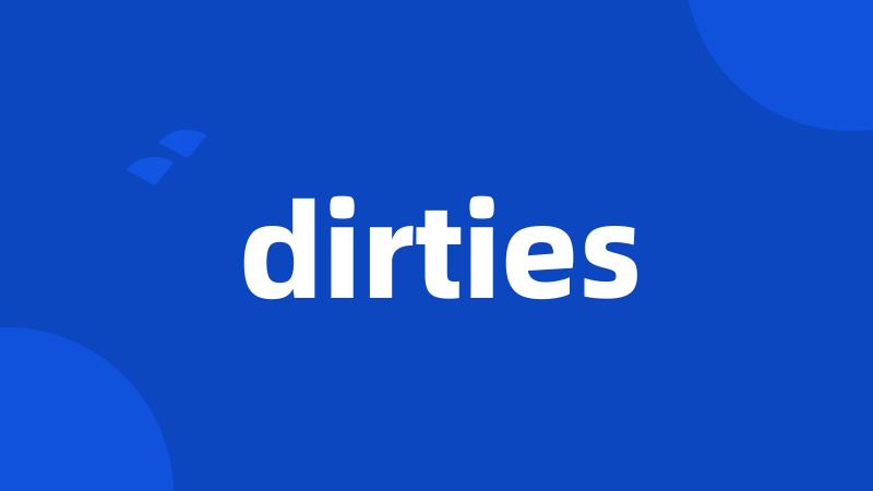 dirties