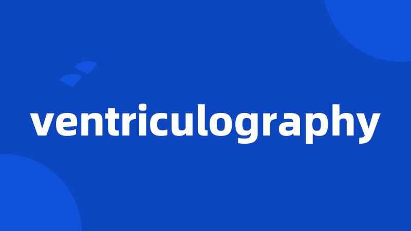 ventriculography