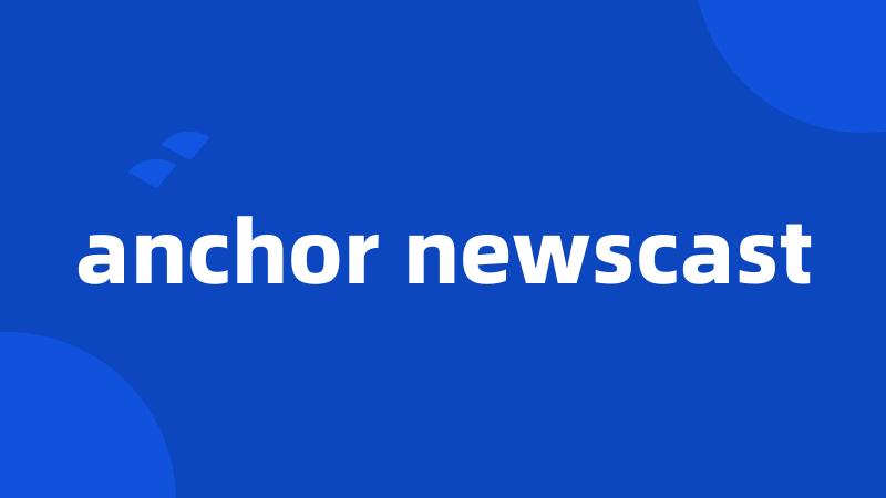 anchor newscast