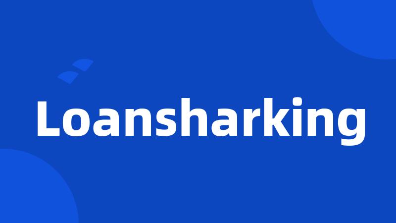 Loansharking