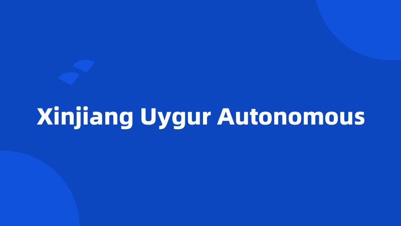 Xinjiang Uygur Autonomous