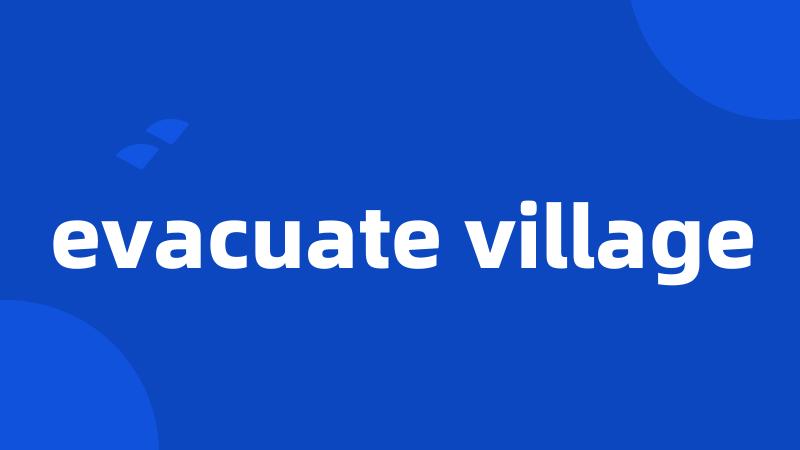 evacuate village