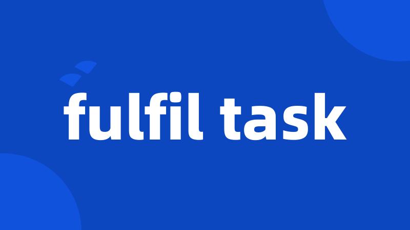 fulfil task