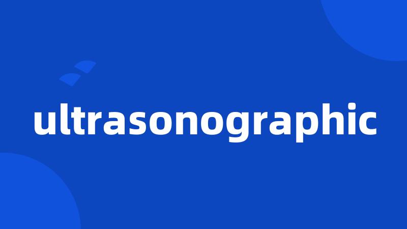 ultrasonographic