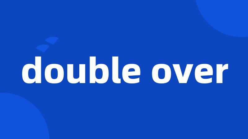 double over