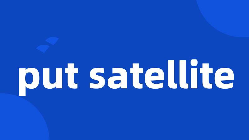 put satellite