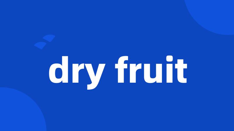 dry fruit