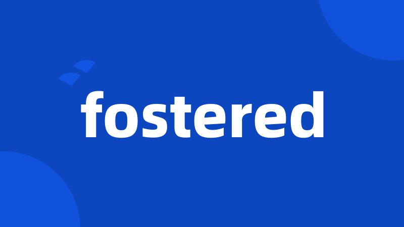fostered