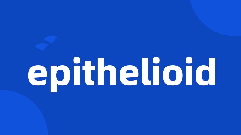 epithelioid