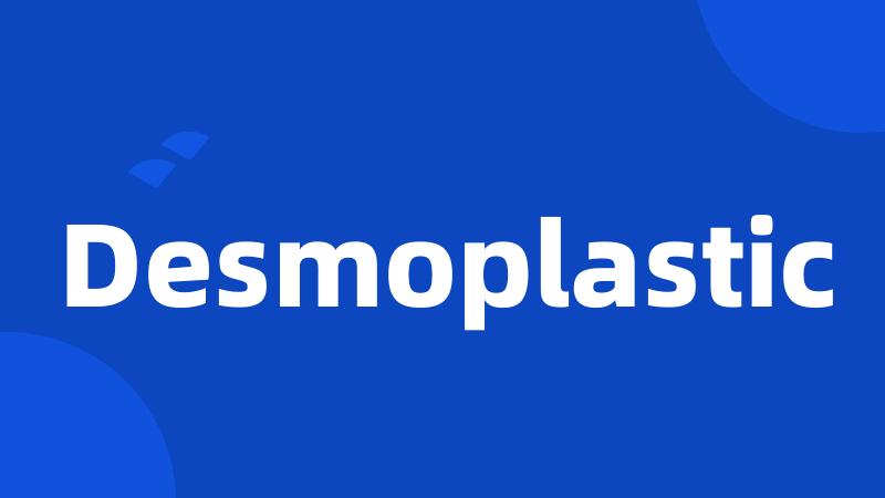 Desmoplastic