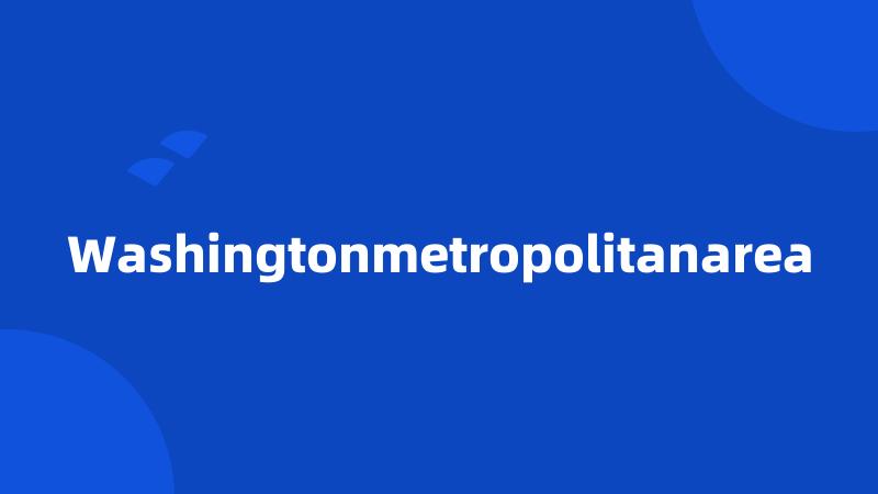 Washingtonmetropolitanarea