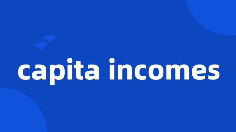 capita incomes