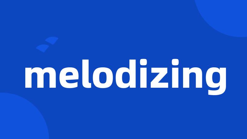 melodizing