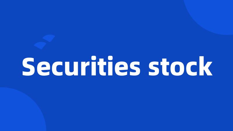 Securities stock