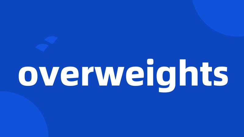 overweights