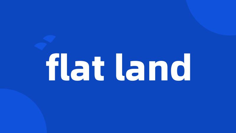 flat land