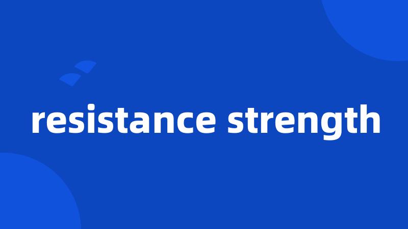 resistance strength