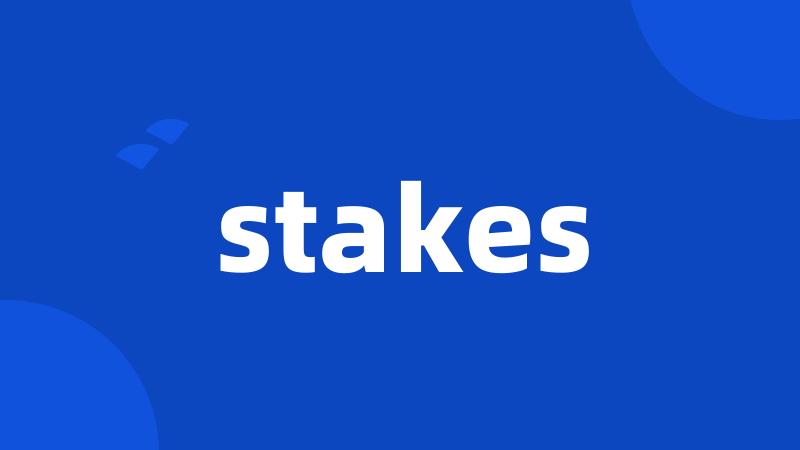 stakes