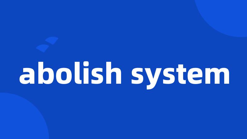 abolish system
