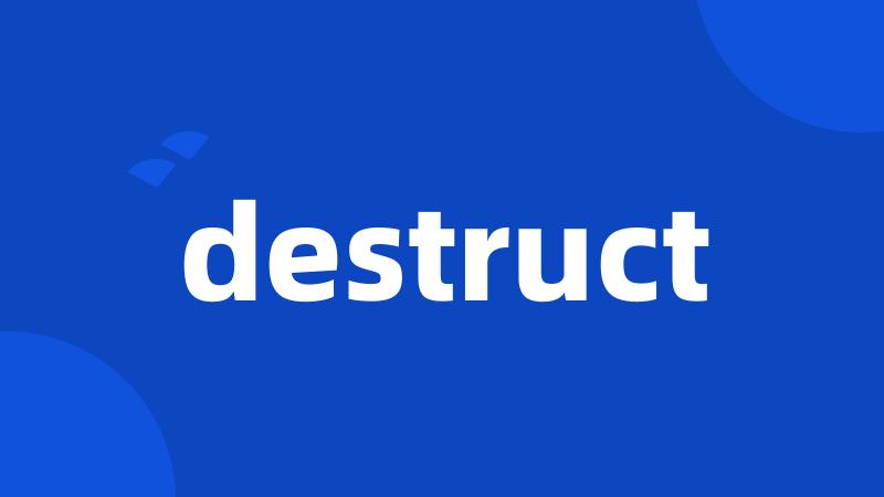 destruct