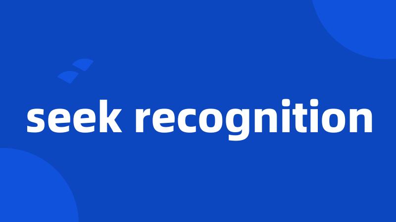 seek recognition