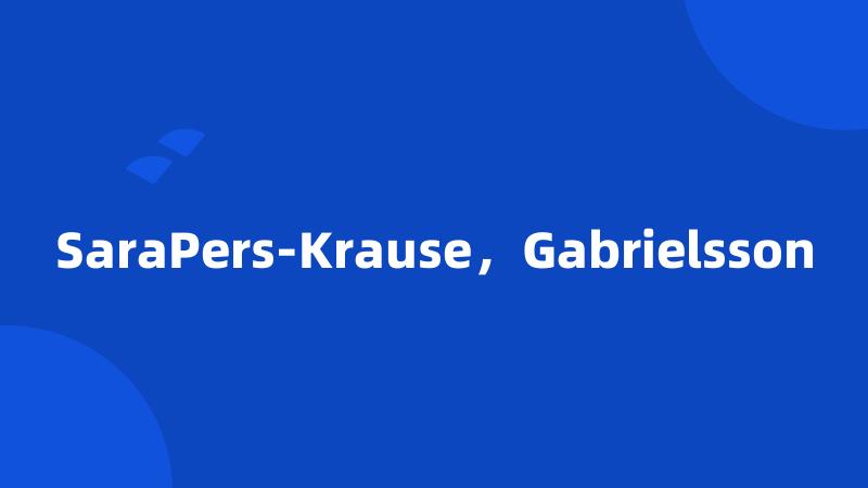 SaraPers-Krause，Gabrielsson