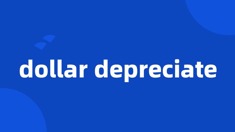 dollar depreciate
