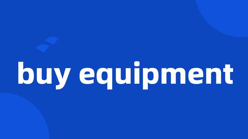 buy equipment