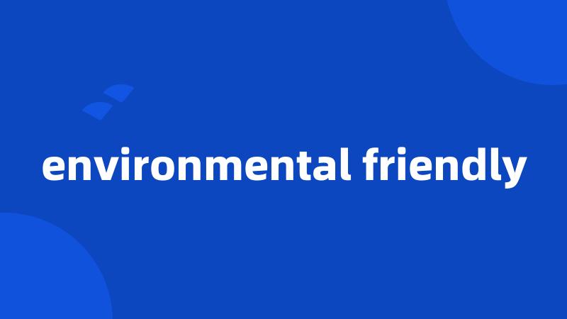 environmental friendly