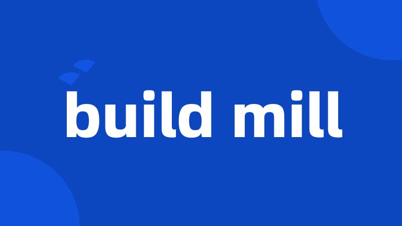 build mill
