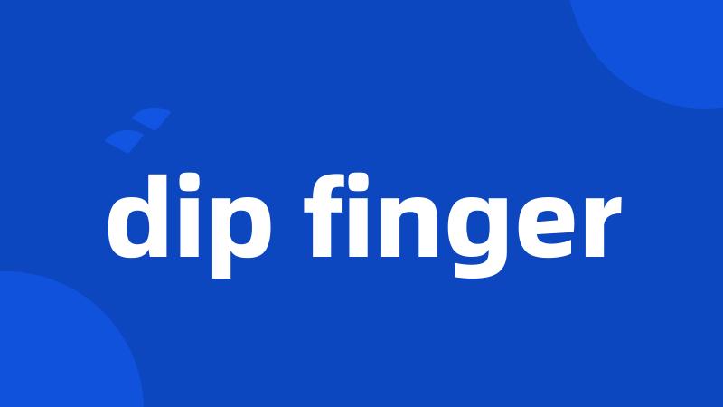 dip finger