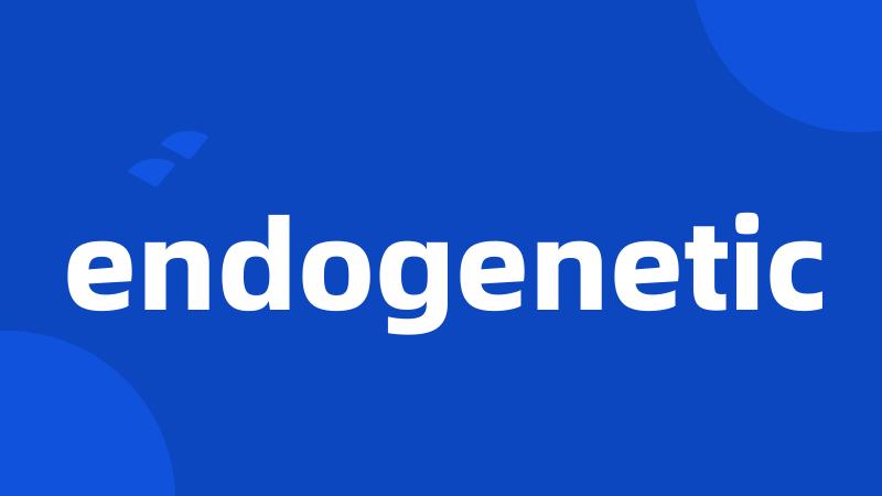 endogenetic