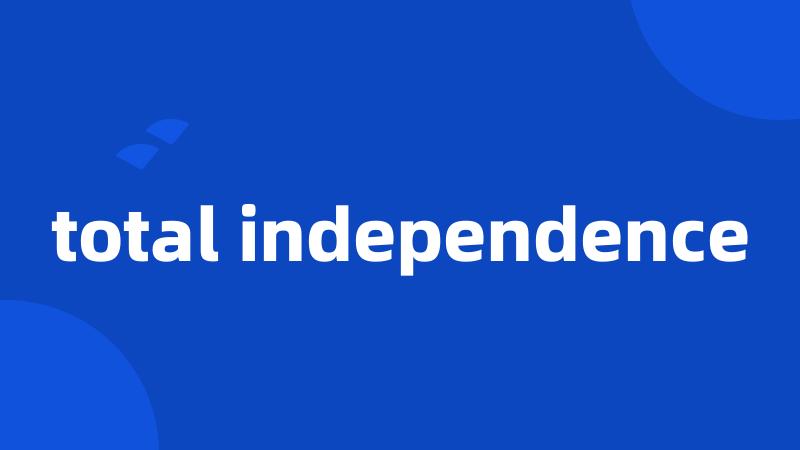total independence