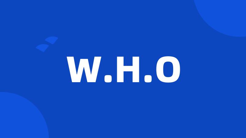W.H.O
