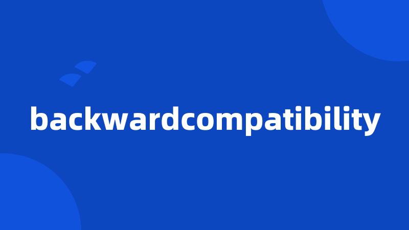 backwardcompatibility