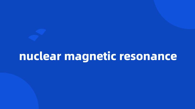 nuclear magnetic resonance