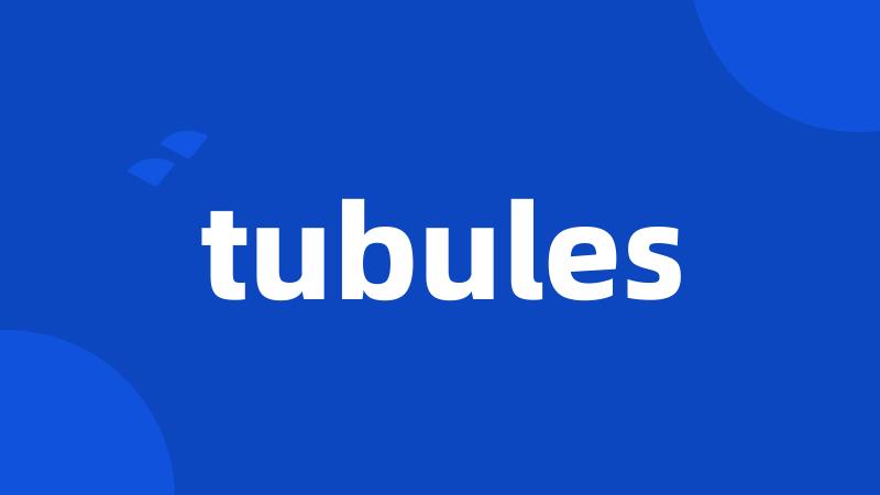 tubules