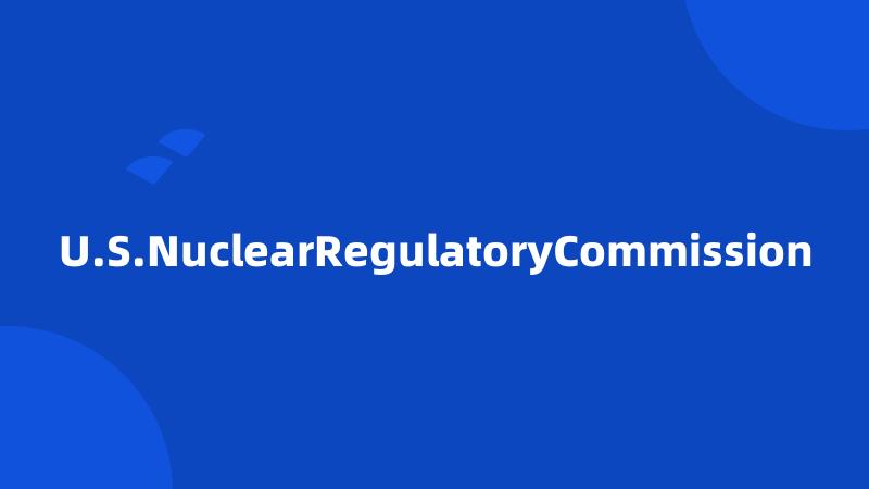 U.S.NuclearRegulatoryCommission
