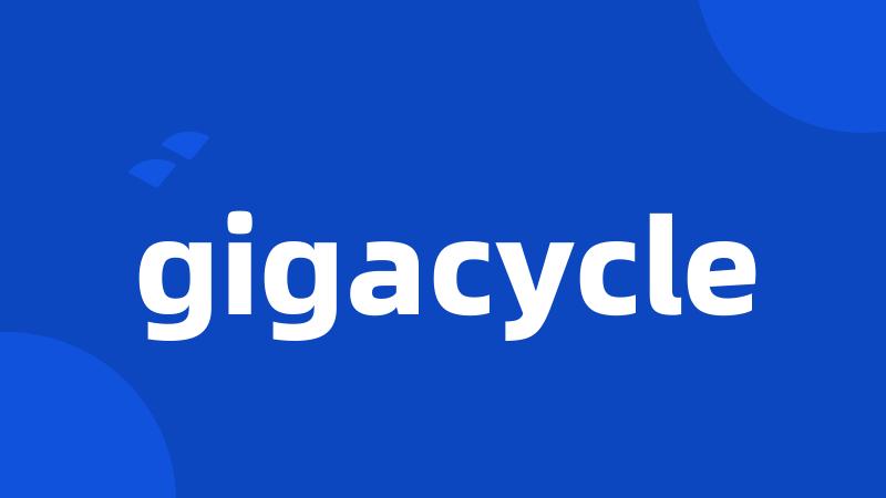 gigacycle