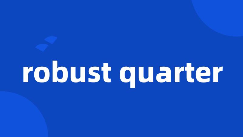 robust quarter