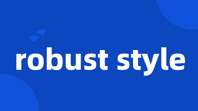 robust style