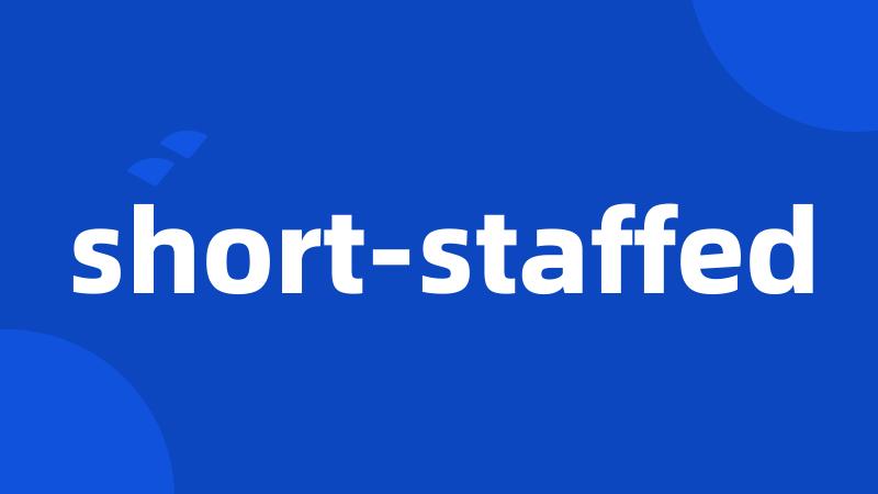 short-staffed